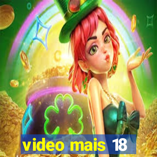 video mais 18