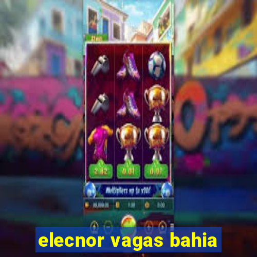 elecnor vagas bahia