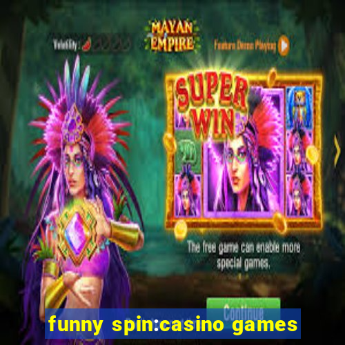 funny spin:casino games