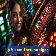 p9 com fortune tiger