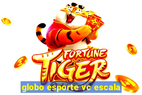 globo esporte vc escala