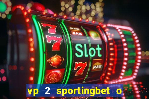 vp 2 sportingbet o que significa