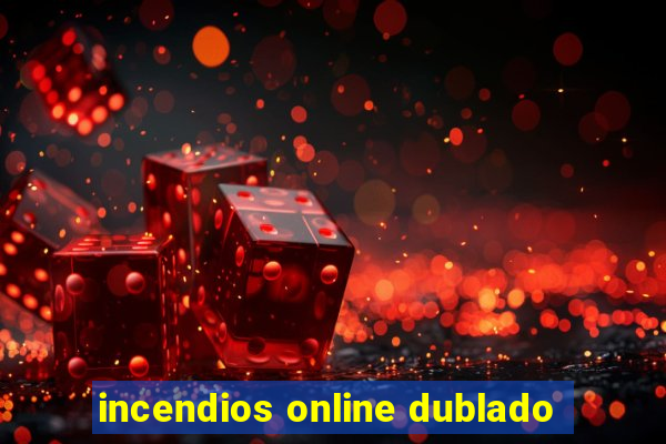 incendios online dublado