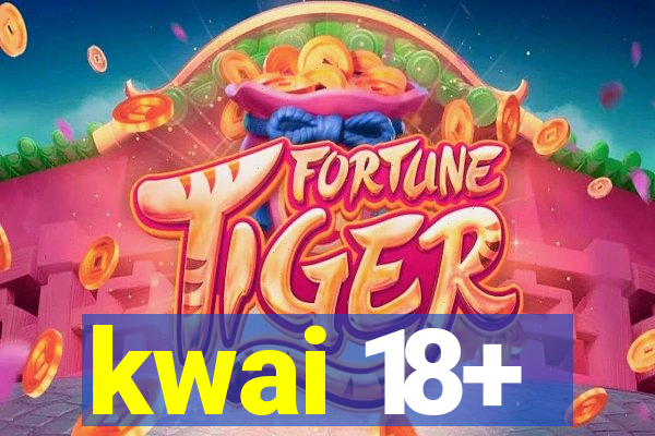 kwai 18+