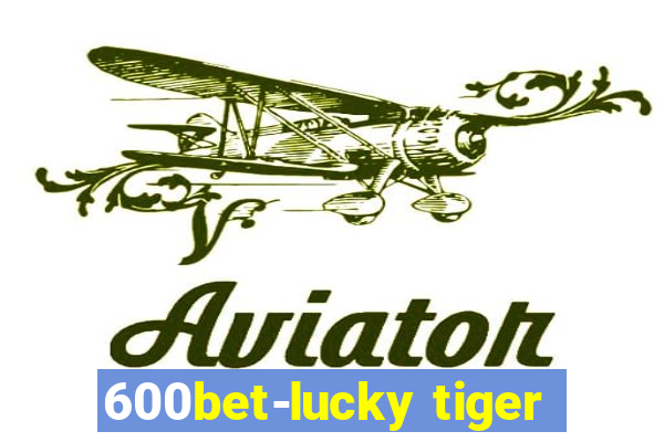 600bet-lucky tiger