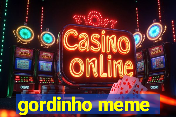 gordinho meme