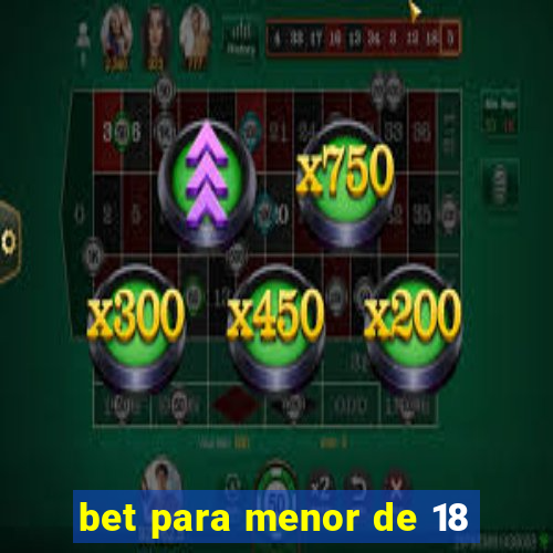 bet para menor de 18