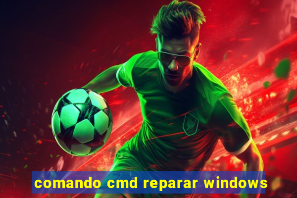 comando cmd reparar windows