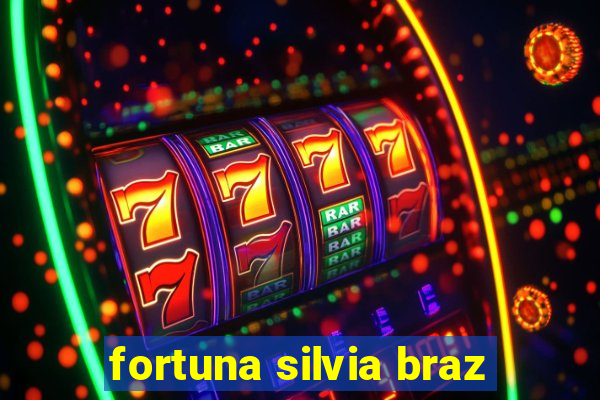 fortuna silvia braz