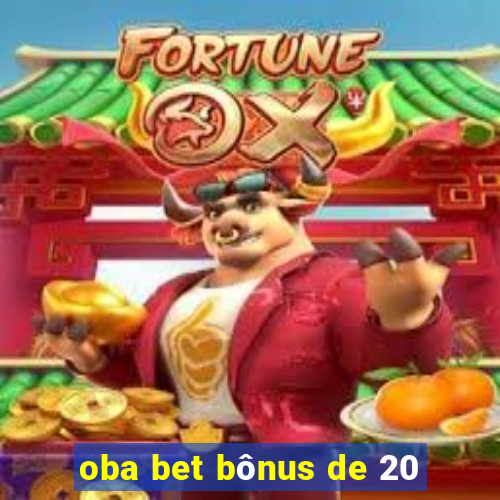 oba bet bônus de 20