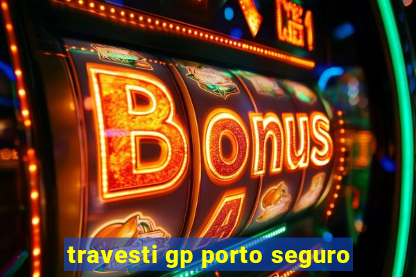 travesti gp porto seguro