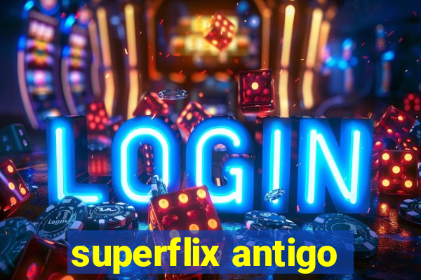 superflix antigo