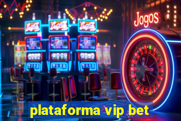 plataforma vip bet