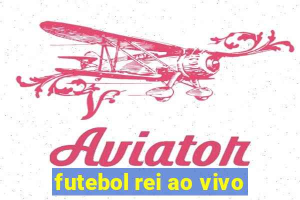 futebol rei ao vivo