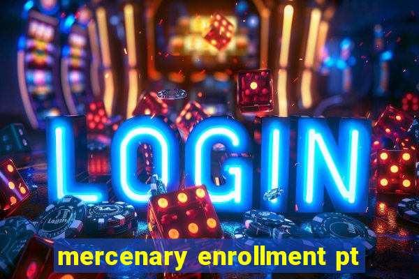 mercenary enrollment pt