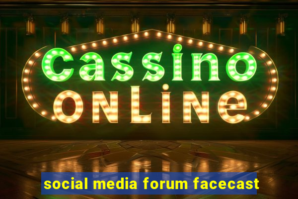 social media forum facecast