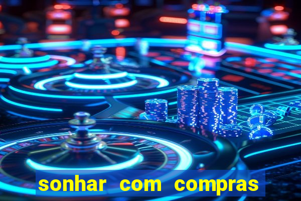 sonhar com compras no mercado