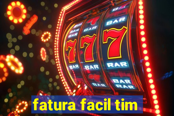 fatura facil tim