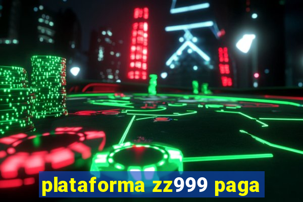 plataforma zz999 paga