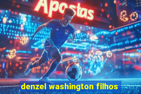 denzel washington filhos