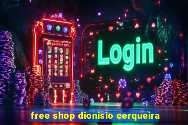 free shop dionisio cerqueira