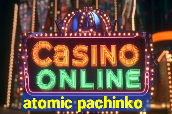 atomic pachinko