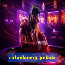 rafaelanery pelada