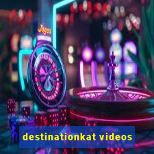 destinationkat videos