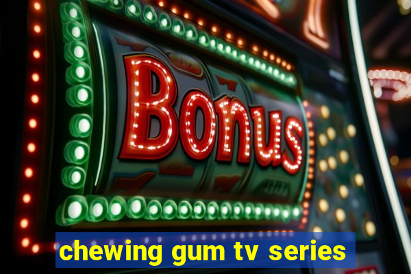 chewing gum tv series