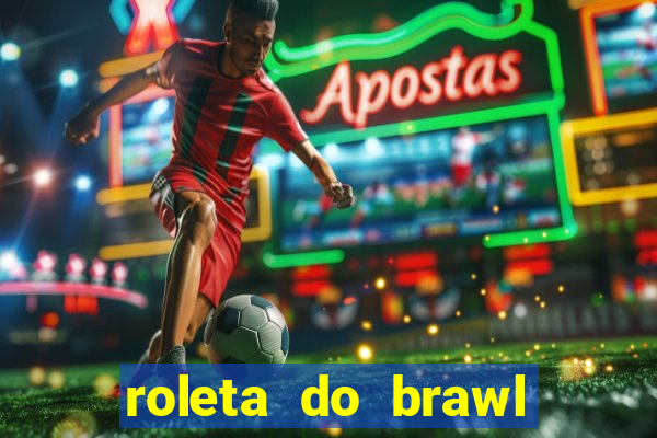 roleta do brawl stars 2024