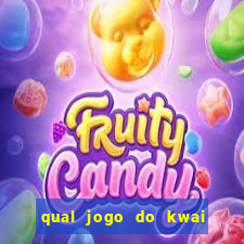 qual jogo do kwai que ganha mais dinheiro