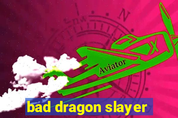 bad dragon slayer