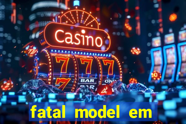 fatal model em eunapolis bahia