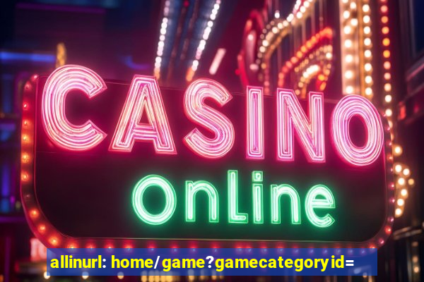 allinurl: home/game?gamecategoryid=