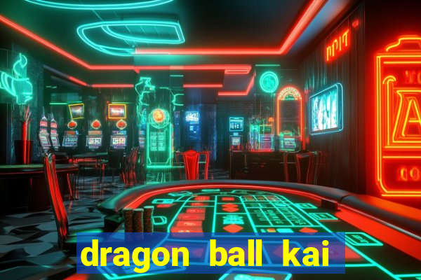 dragon ball kai dublado online