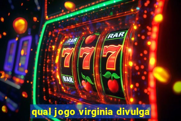 qual jogo virginia divulga