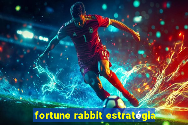 fortune rabbit estratégia