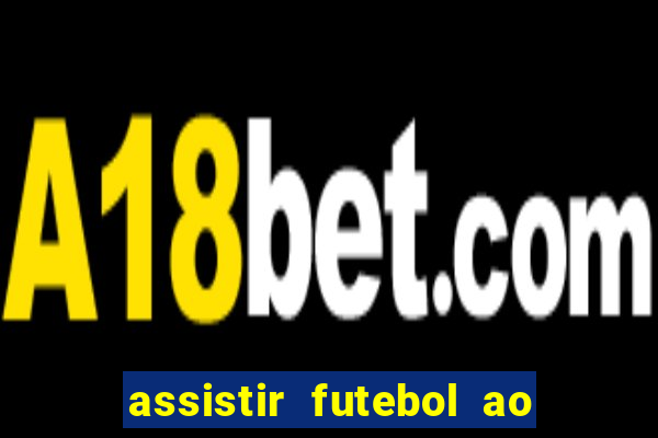 assistir futebol ao vivo multicanais