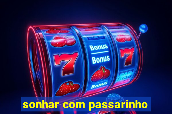 sonhar com passarinho