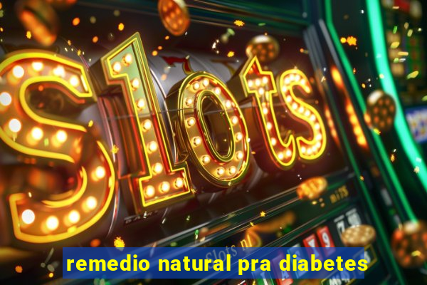 remedio natural pra diabetes