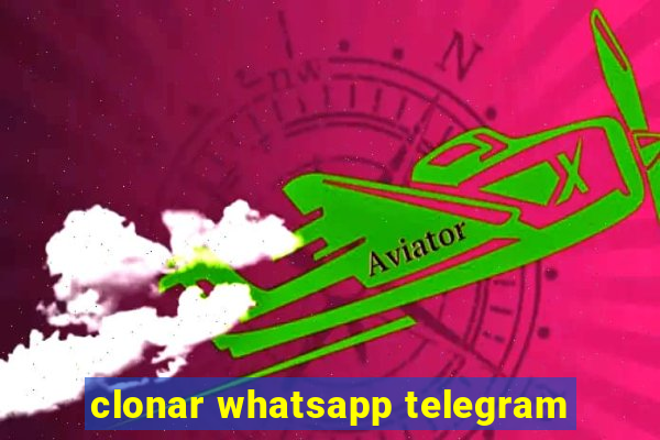 clonar whatsapp telegram