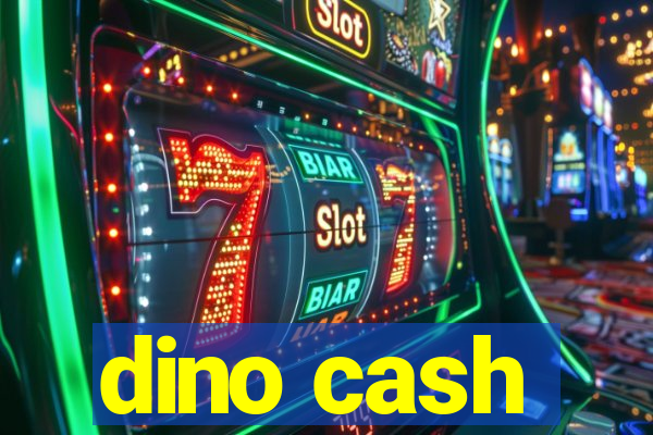 dino cash