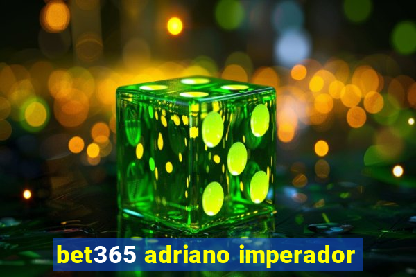 bet365 adriano imperador