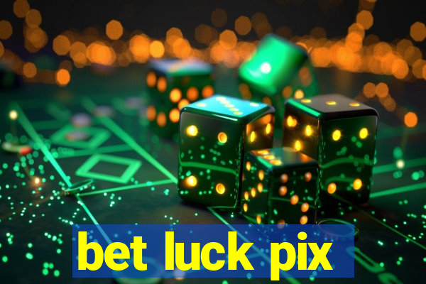 bet luck pix