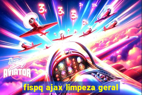 fispq ajax limpeza geral