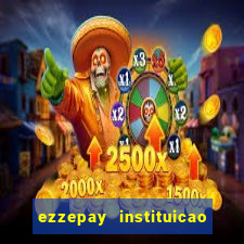 ezzepay instituicao de pagamento ltda