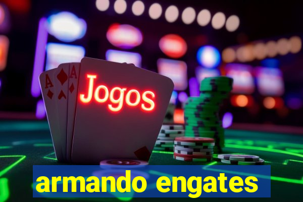 armando engates