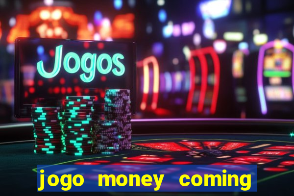 jogo money coming paga mesmo