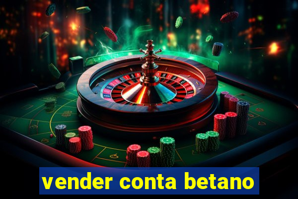 vender conta betano