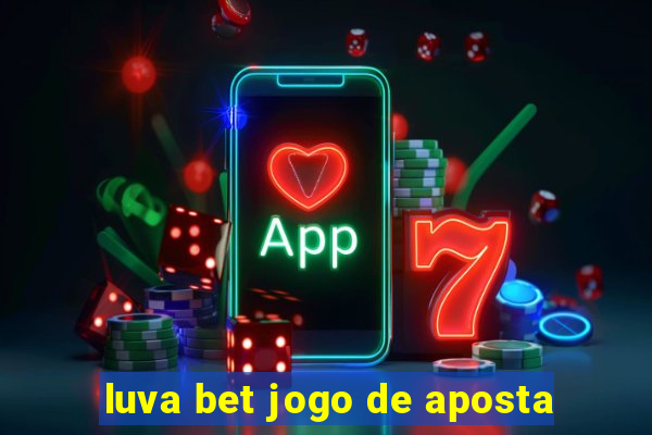 luva bet jogo de aposta